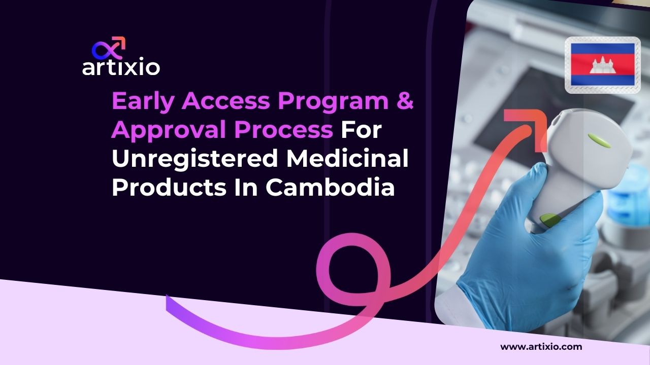Early Access Program & Approval Process For Unregistered Medicinal Products In Cambodia
